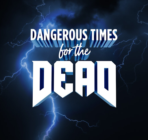 Dangerous Times for the Dead